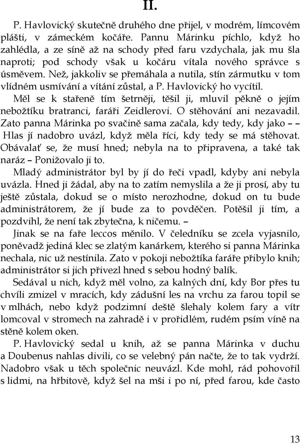 Než, jakkoliv se přemáhala a nutila, stín zármutku v tom vlídném usmívání a vítání zůstal, a P. Havlovický ho vycítil.