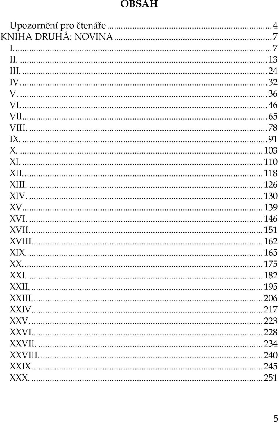 ... 130 XV.... 139 XVI.... 146 XVII.... 151 XVIII... 162 XIX.... 165 XX.... 175 XXI.... 182 XXII.