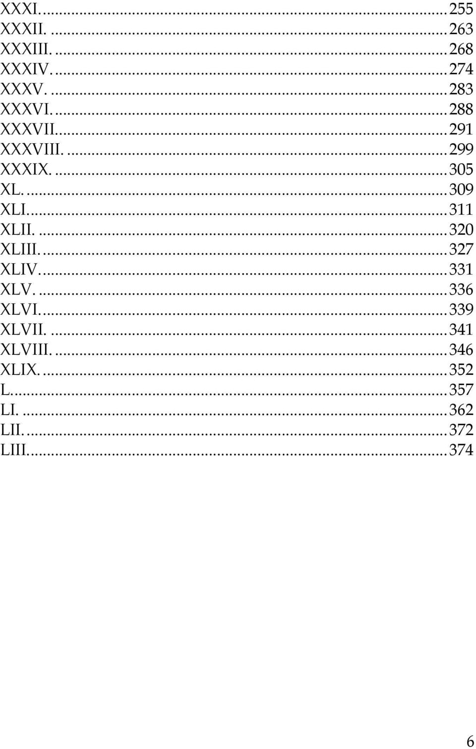 ... 311 XLII.... 320 XLIII.... 327 XLIV.... 331 XLV.... 336 XLVI.... 339 XLVII.