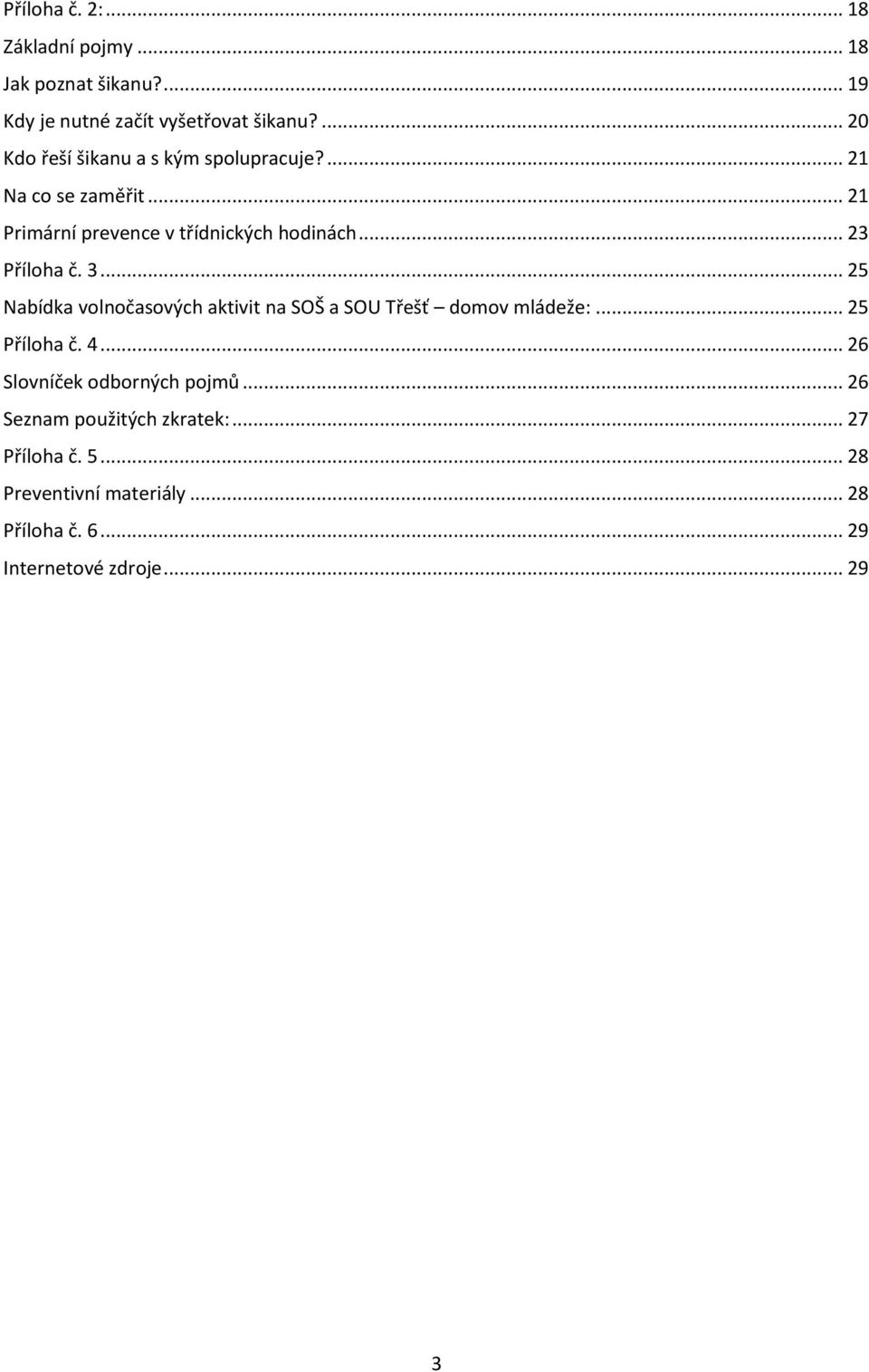 .. 23 Příloha č. 3... 25 Nabídka volnočasových aktivit na SOŠ a SOU Třešť domov mládeže:... 25 Příloha č. 4.
