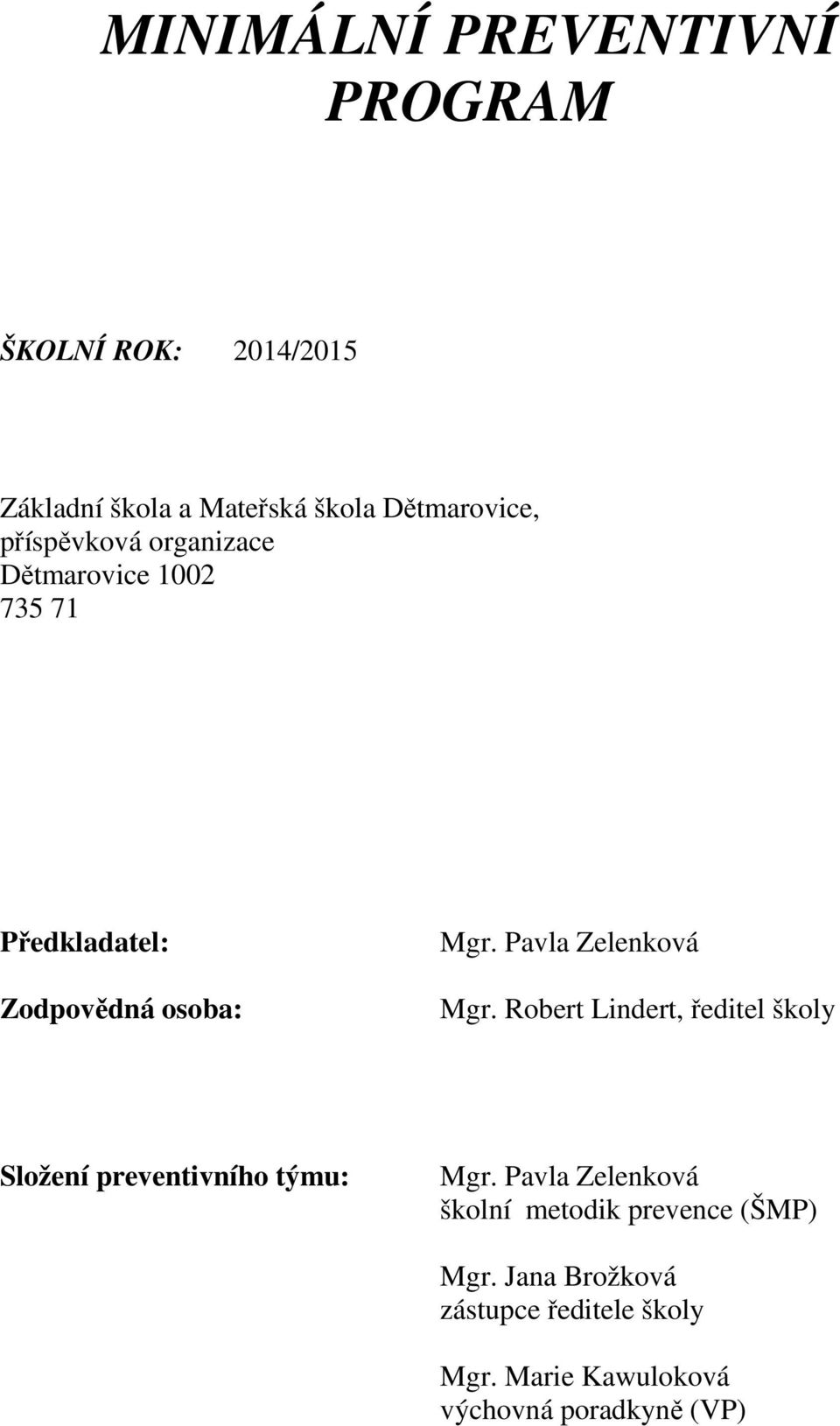 Pavla Zelenková Mgr. Robert Lindert, ředitel školy Složení preventivního týmu: Mgr.