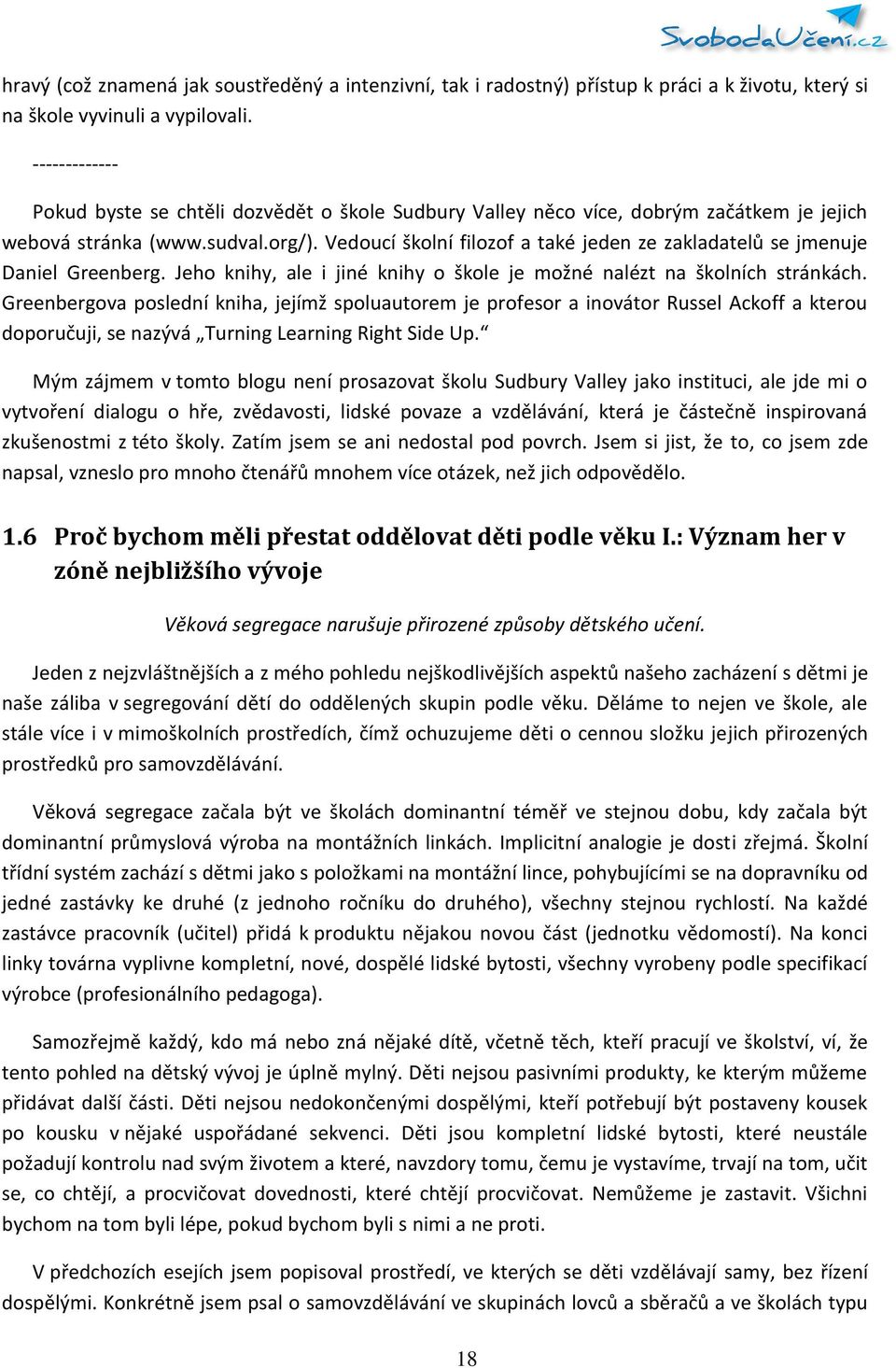 Vedoucí školní filozof a také jeden ze zakladatelů se jmenuje Daniel Greenberg. Jeho knihy, ale i jiné knihy o škole je možné nalézt na školních stránkách.