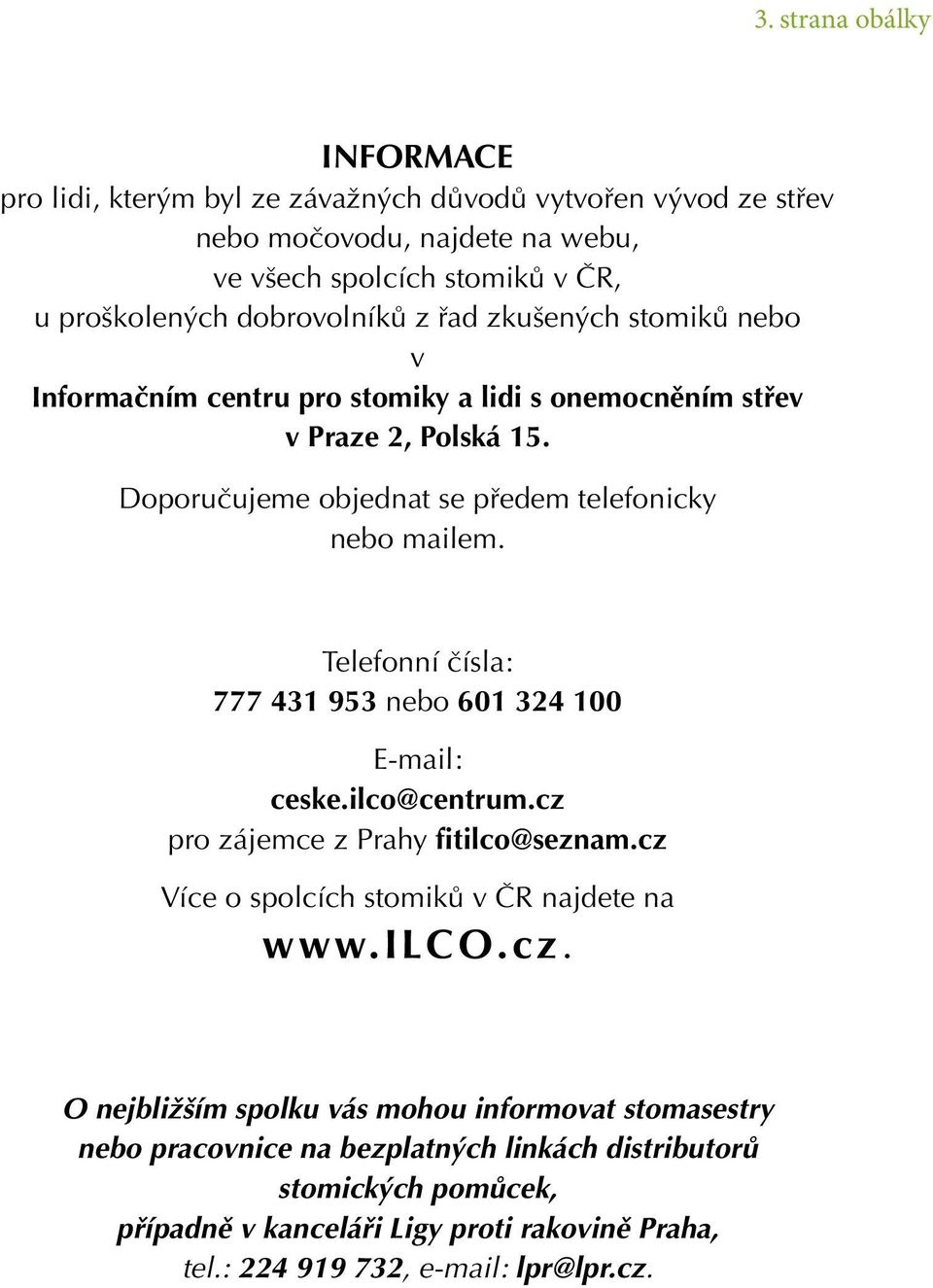 Telefonní čísla: 777 431 953 nebo 601 324 100 E-mail: ceske.ilco@centrum.cz 