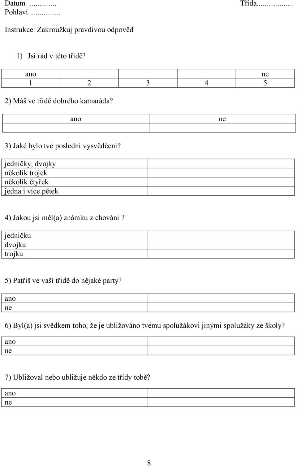 jedničky, dvojky několik trojek několik čtyřek jedna i více pětek 4) Jakou jsi měl(a) známku z chování?