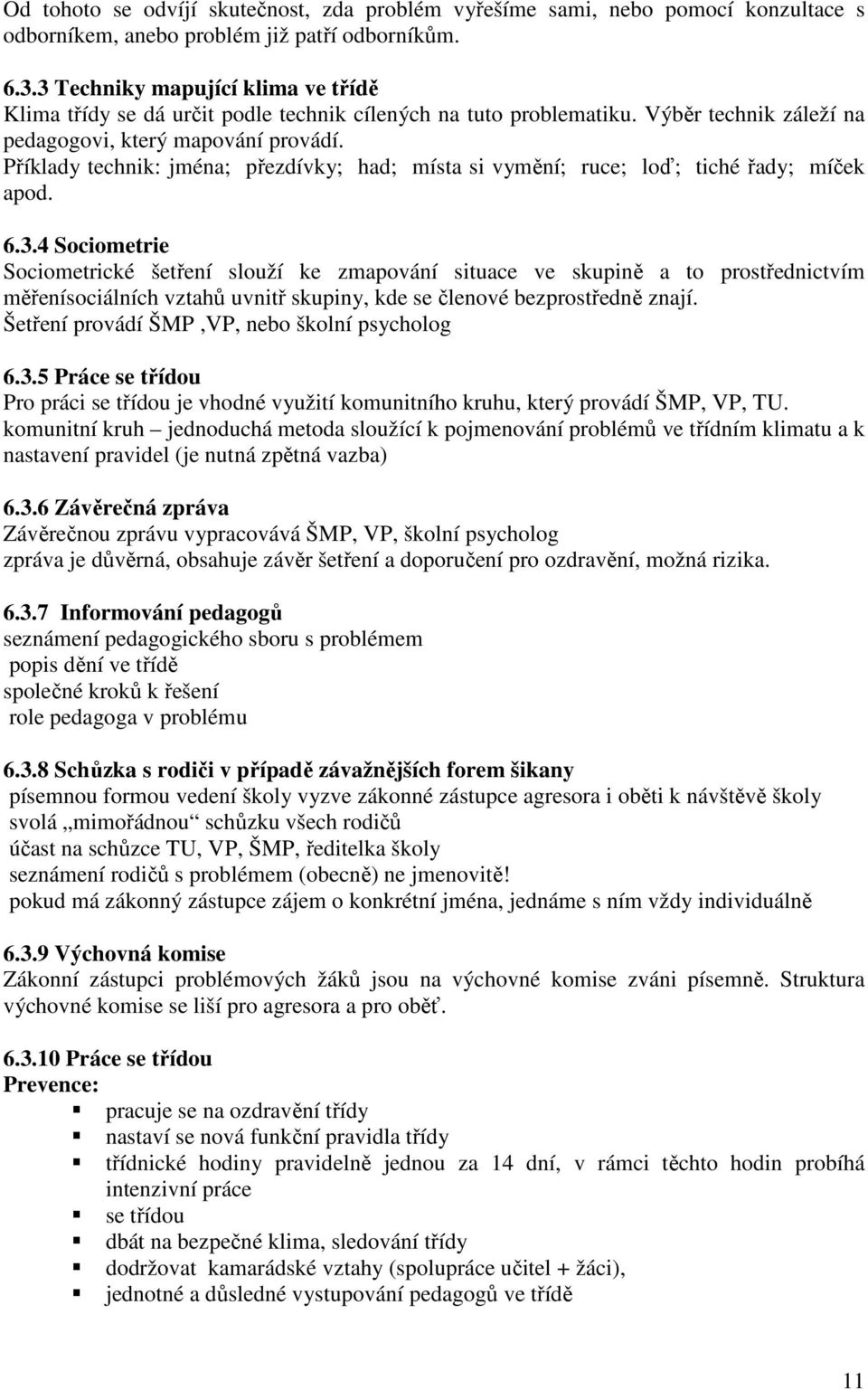 Příklady technik: jména; přezdívky; had; místa si vymění; ruce; loď; tiché řady; míček apod. 6.3.