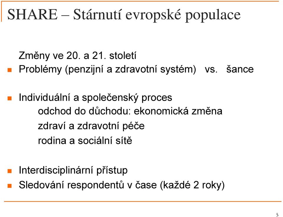 šance Individuální a společenský proces odchod do důchodu: ekonomická