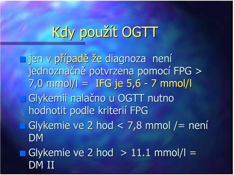 nalačno no u OGTT nutno hodnotit podle kriterií FPG Glykemie ve