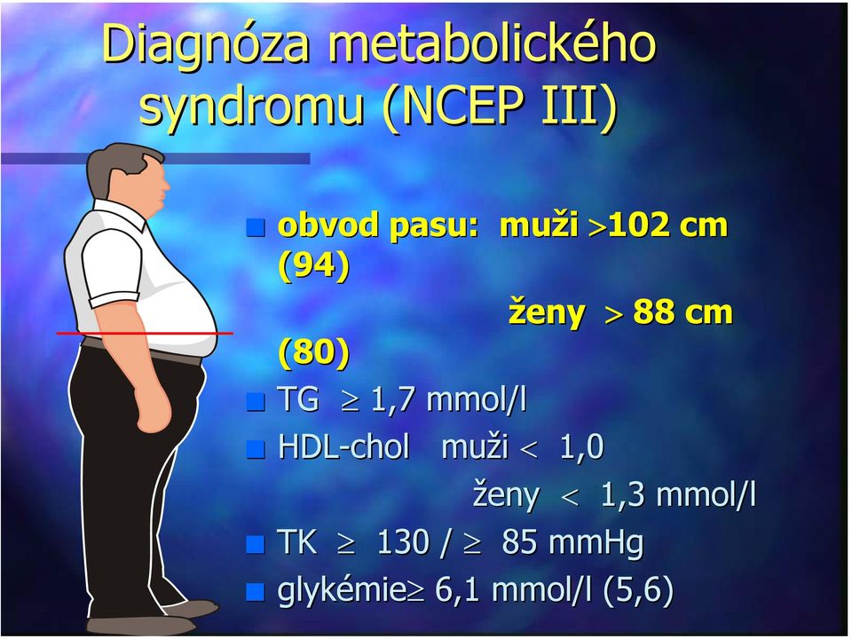 TG 1,7 mmol/l HDL-chol muži < 1,0 ženy < 1,3