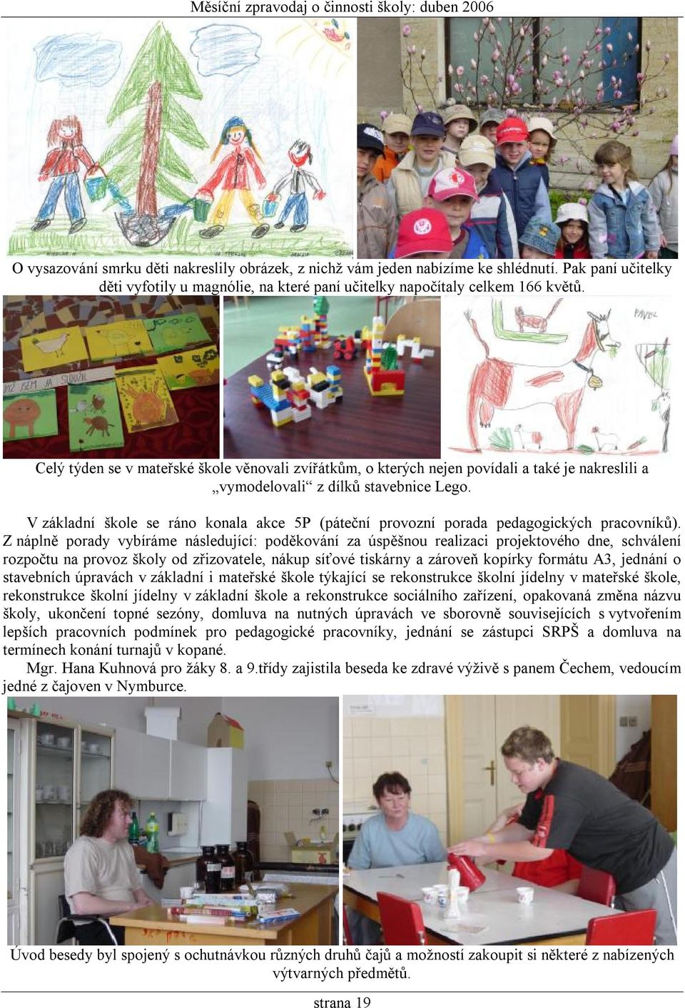 V základní škole se ráno konala akce 5P (páteční provozní porada pedagogických pracovníků).