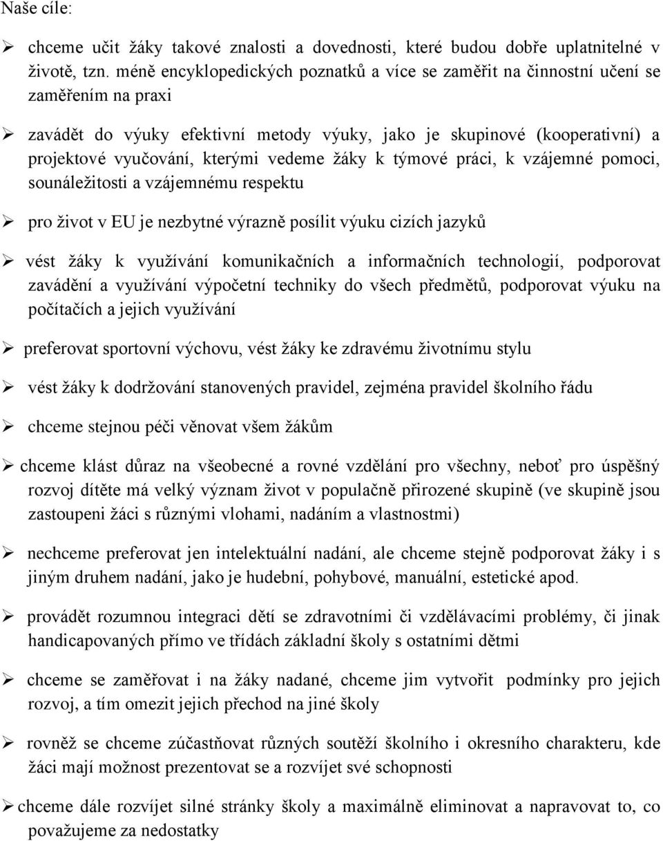 vedeme žáky k týmové práci, k vzájemné pomoci, sounáležitosti a vzájemnému respektu pro život v EU je nezbytné výrazně posílit výuku cizích jazyků vést žáky k využívání komunikačních a informačních