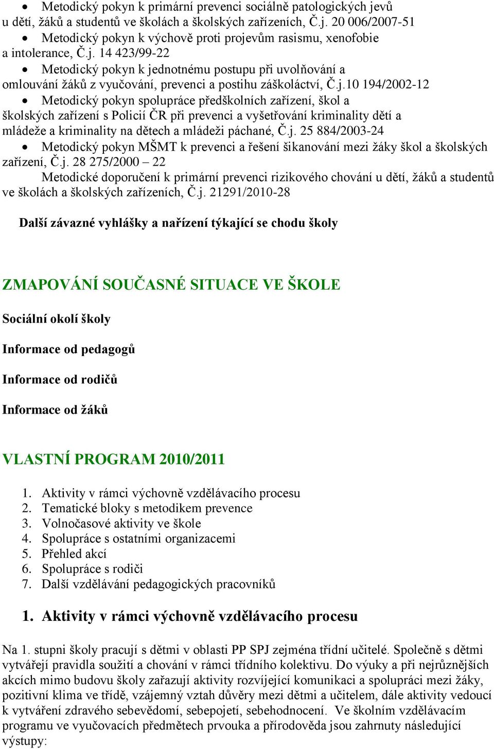 škol a školských zařízení s Policií ČR při prevenci a vyšetřování kriminality dětí a mládeže a kriminality na dětech a mládeži páchané, Č.j.