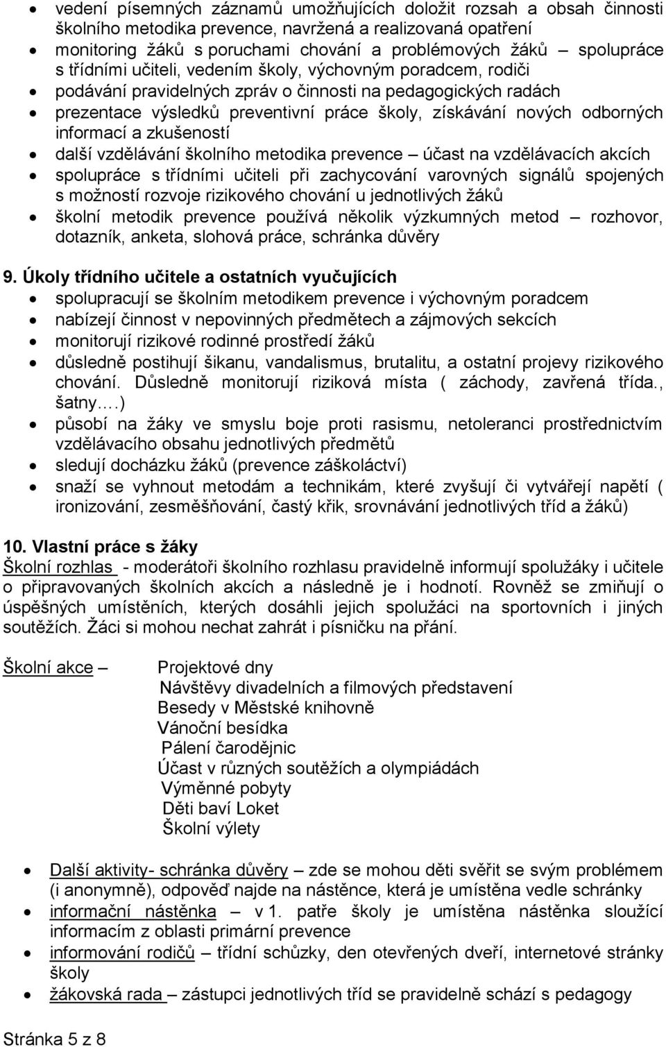 informací a zkušeností další vzdělávání školního metodika prevence účast na vzdělávacích akcích spolupráce s třídními učiteli při zachycování varovných signálů spojených s možností rozvoje rizikového