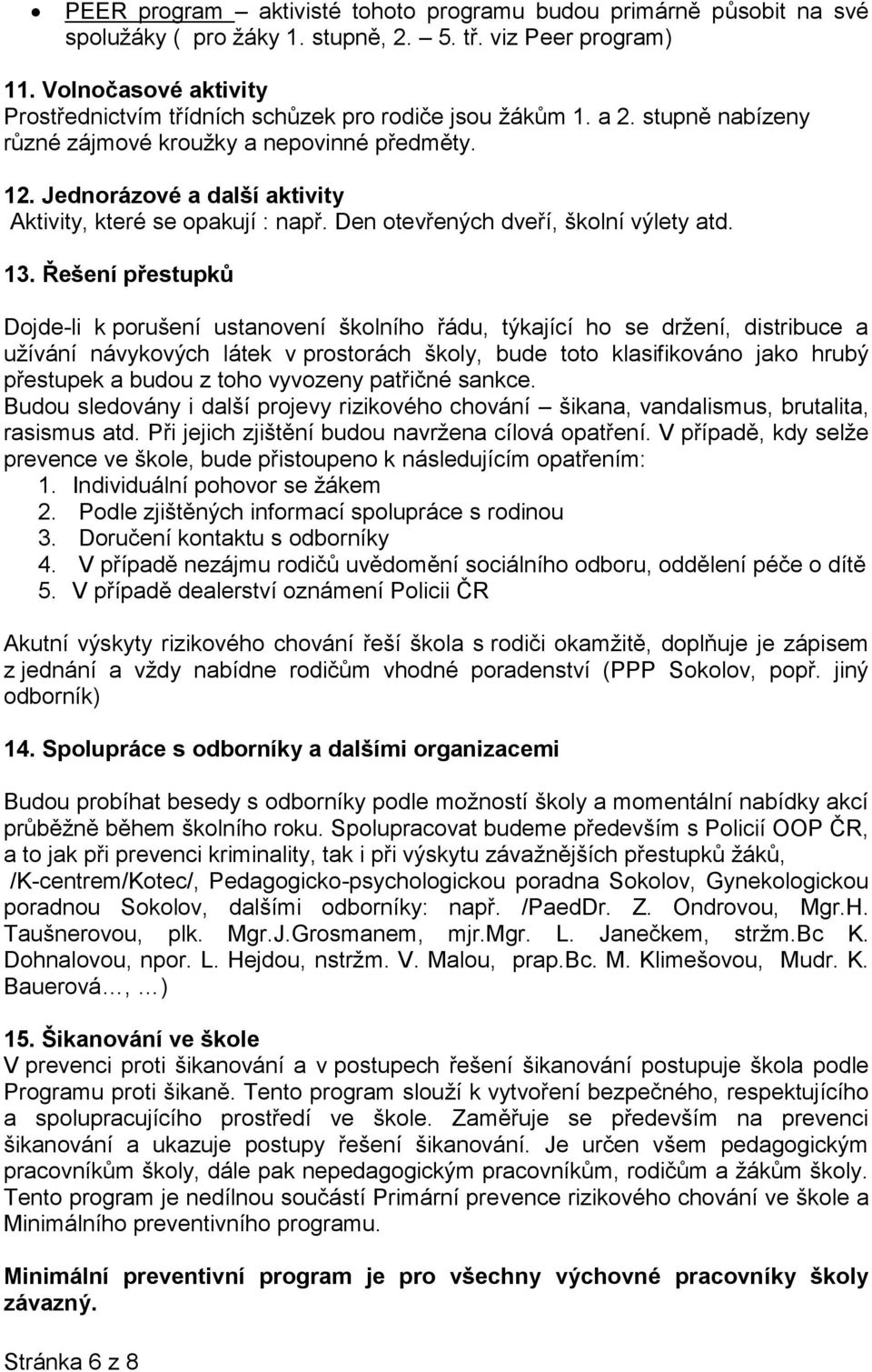 Jednorázové a další aktivity Aktivity, které se opakují : např. Den otevřených dveří, školní výlety atd. 13.