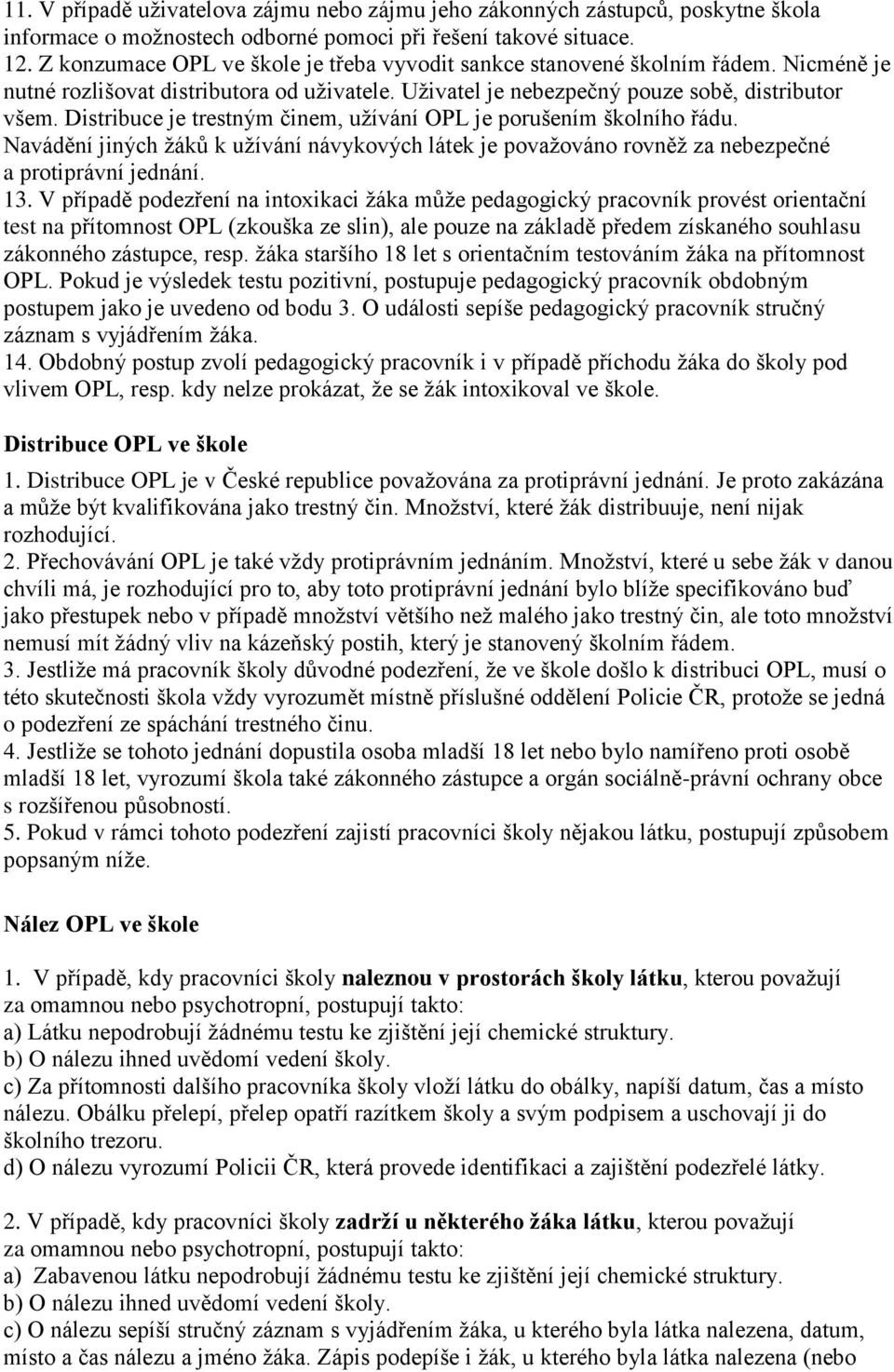 Distribuce je trestným činem, užívání OPL je porušením školního řádu. Navádění jiných žáků k užívání návykových látek je považováno rovněž za nebezpečné a protiprávní jednání. 13.