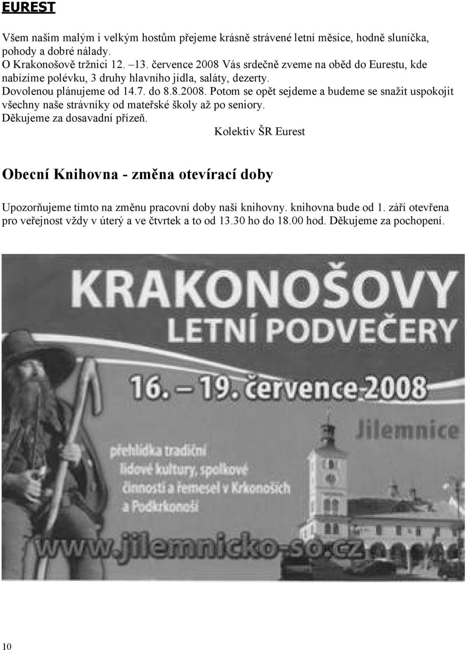 Děkujeme za dosavadní přízeň. Kolektiv ŠR Eurest Obecní Knihovna - změna otevírací doby Upozorňujeme tímto na změnu pracovní doby naší knihovny. knihovna bude od 1.