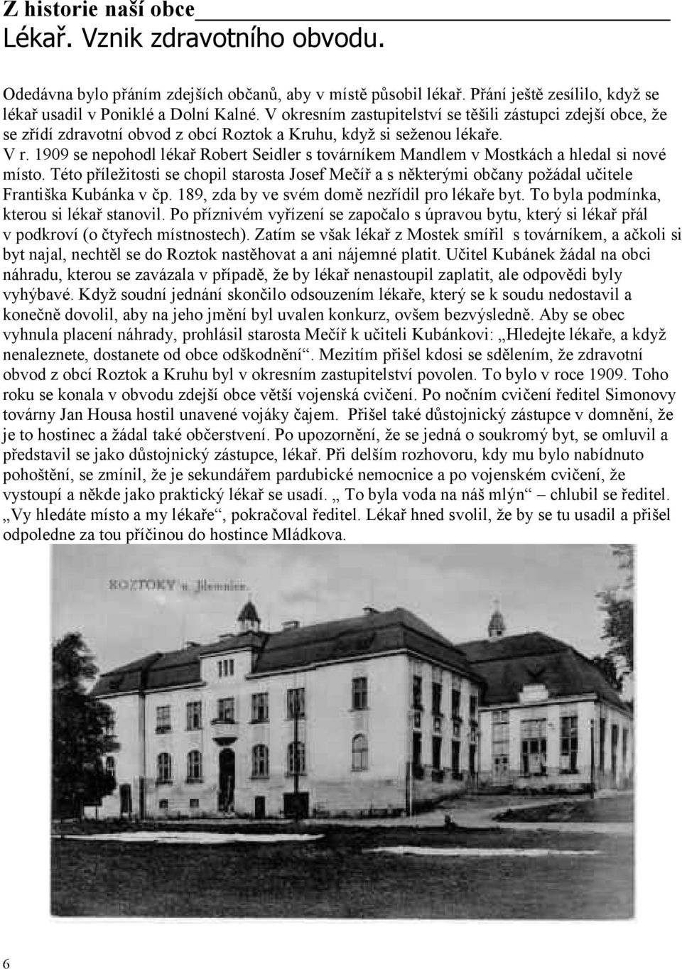 1909 se nepohodl lékař Robert Seidler s továrníkem Mandlem v Mostkách a hledal si nové místo.