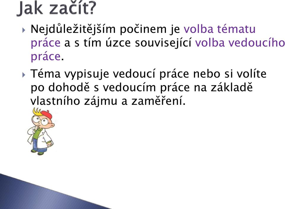 Téma vypisuje vedoucí práce nebo si volíte po