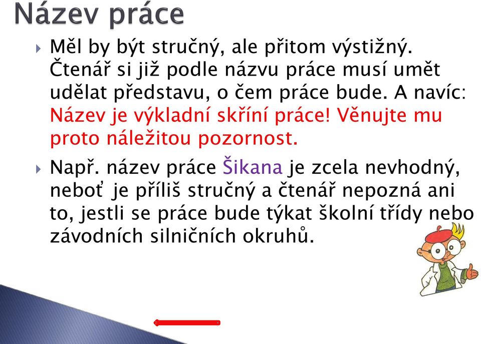 A navíc: Název je výkladní skříní práce! Věnujte mu proto náležitou pozornost. Např.