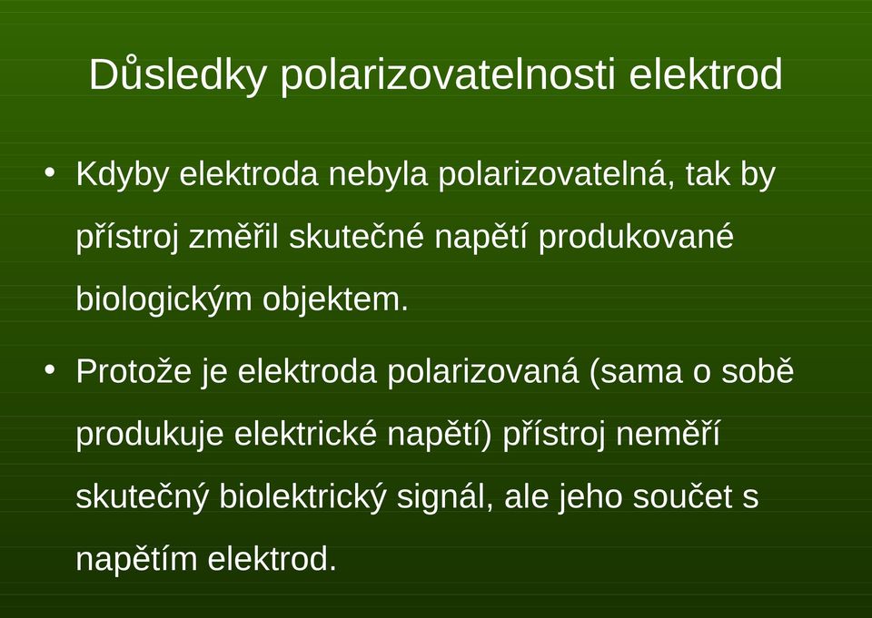 Protože je elektroda polarizovaná (sama o sobě produkuje elektrické napětí)