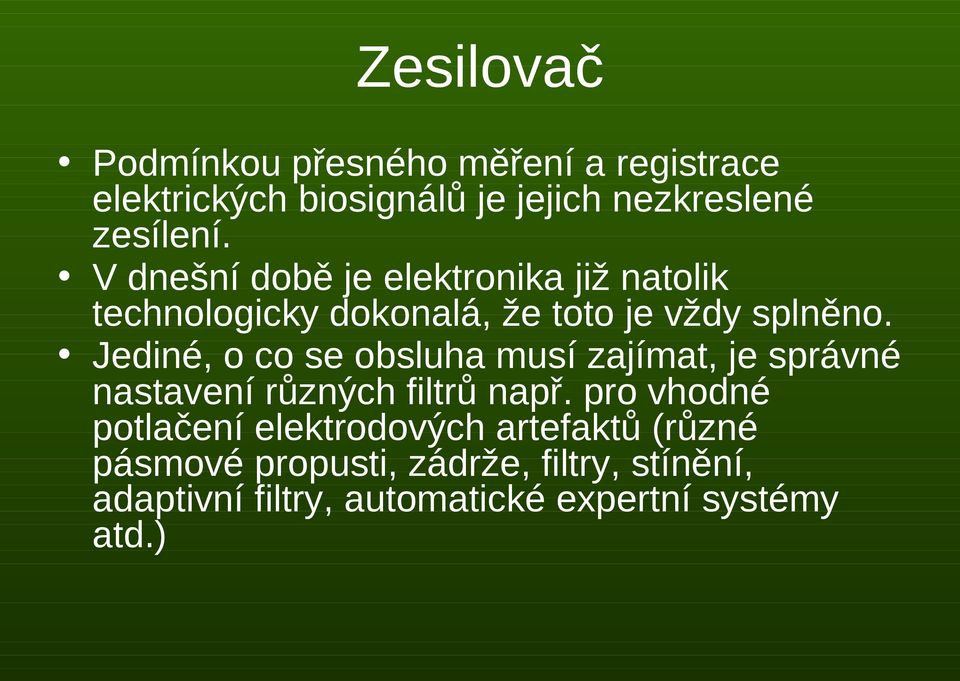 Jediné, o co se obsluha musí zajímat, je správné nastavení různých filtrů např.