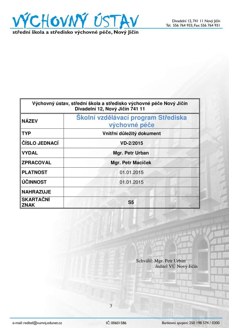 ČÍSLO JEDNACÍ VYDAL ZPRACOVAL VD-2/2015 Mgr. Petr Urban Mgr. Petr Macíček PLATNOST 01.01.2015 ÚČINNOST 01.