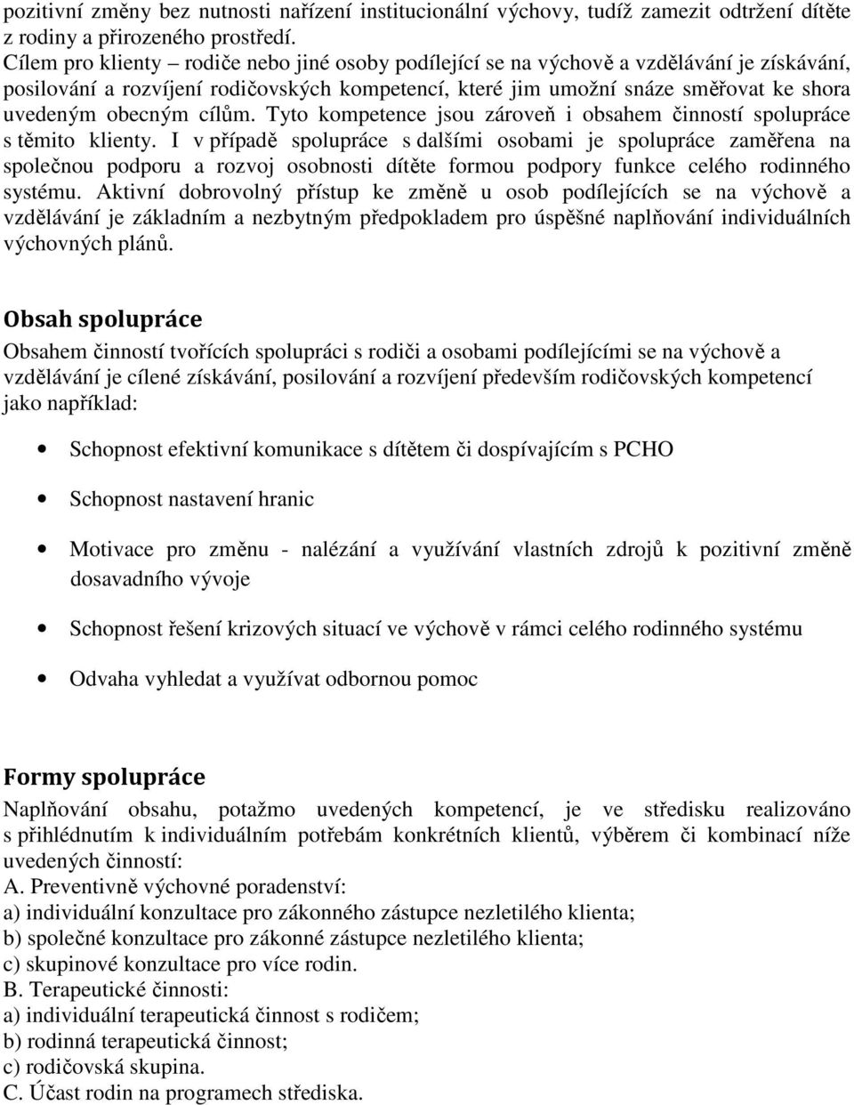 cílům. Tyto kompetence jsou zároveň i obsahem činností spolupráce s těmito klienty.