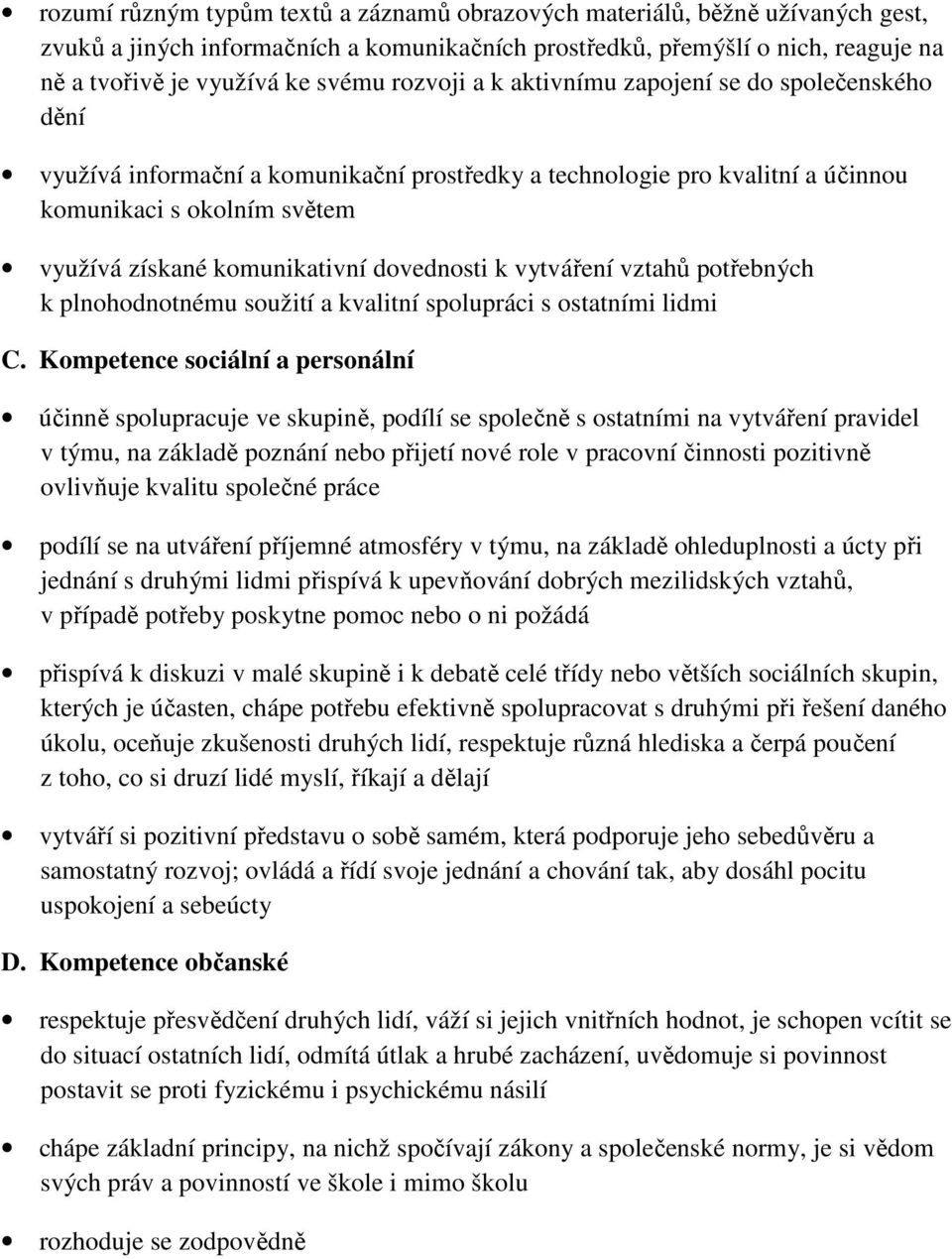 dovednosti k vytváření vztahů potřebných k plnohodnotnému soužití a kvalitní spolupráci s ostatními lidmi C.