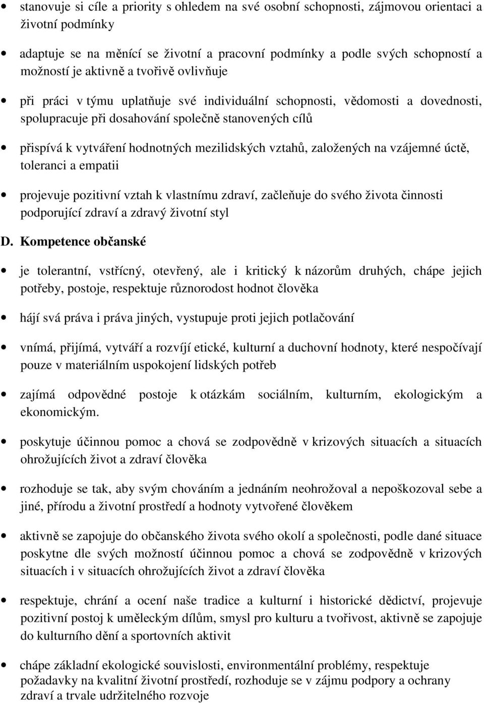 mezilidských vztahů, založených na vzájemné úctě, toleranci a empatii projevuje pozitivní vztah k vlastnímu zdraví, začleňuje do svého života činnosti podporující zdraví a zdravý životní styl D.