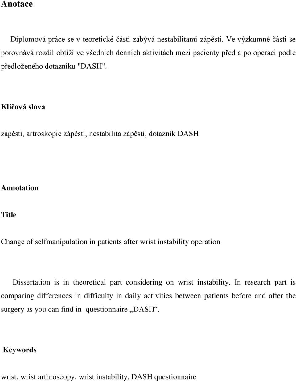 Klíčová slova zápěstí, artroskopie zápěstí, nestabilita zápěstí, dotazník DASH Annotation Title Change of selfmanipulation in patients after wrist instability operation