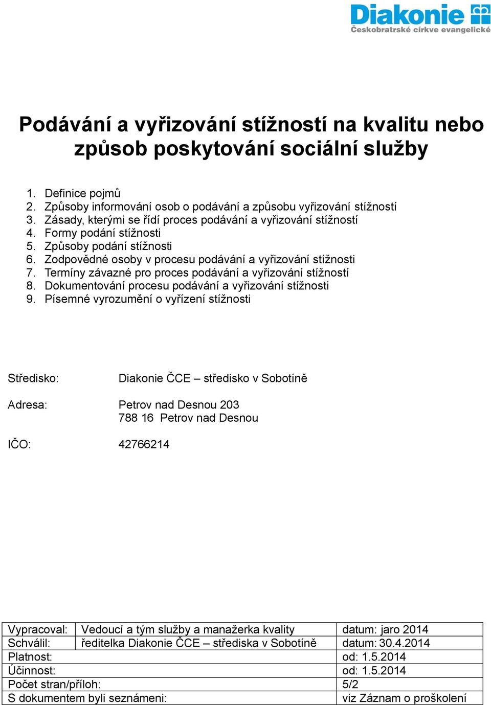 Termíny závazné pro proces podávání a vyřizování stížností 8. Dokumentování procesu podávání a vyřizování stížnosti 9.