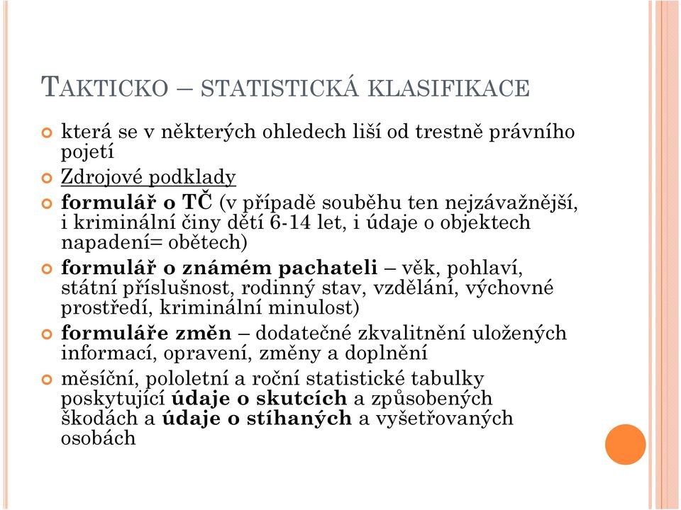 příslušnost, rodinný stav, vzdělání, výchovné prostředí, kriminální minulost) formuláře změn dodatečné zkvalitnění uložených informací, opravení,