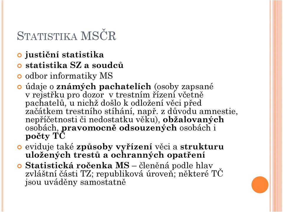 z důvodu amnestie, nepříčetnosti či nedostatku věku), obžalovaných osobách, pravomocně odsouzených osobách i počty TČ eviduje také způsoby