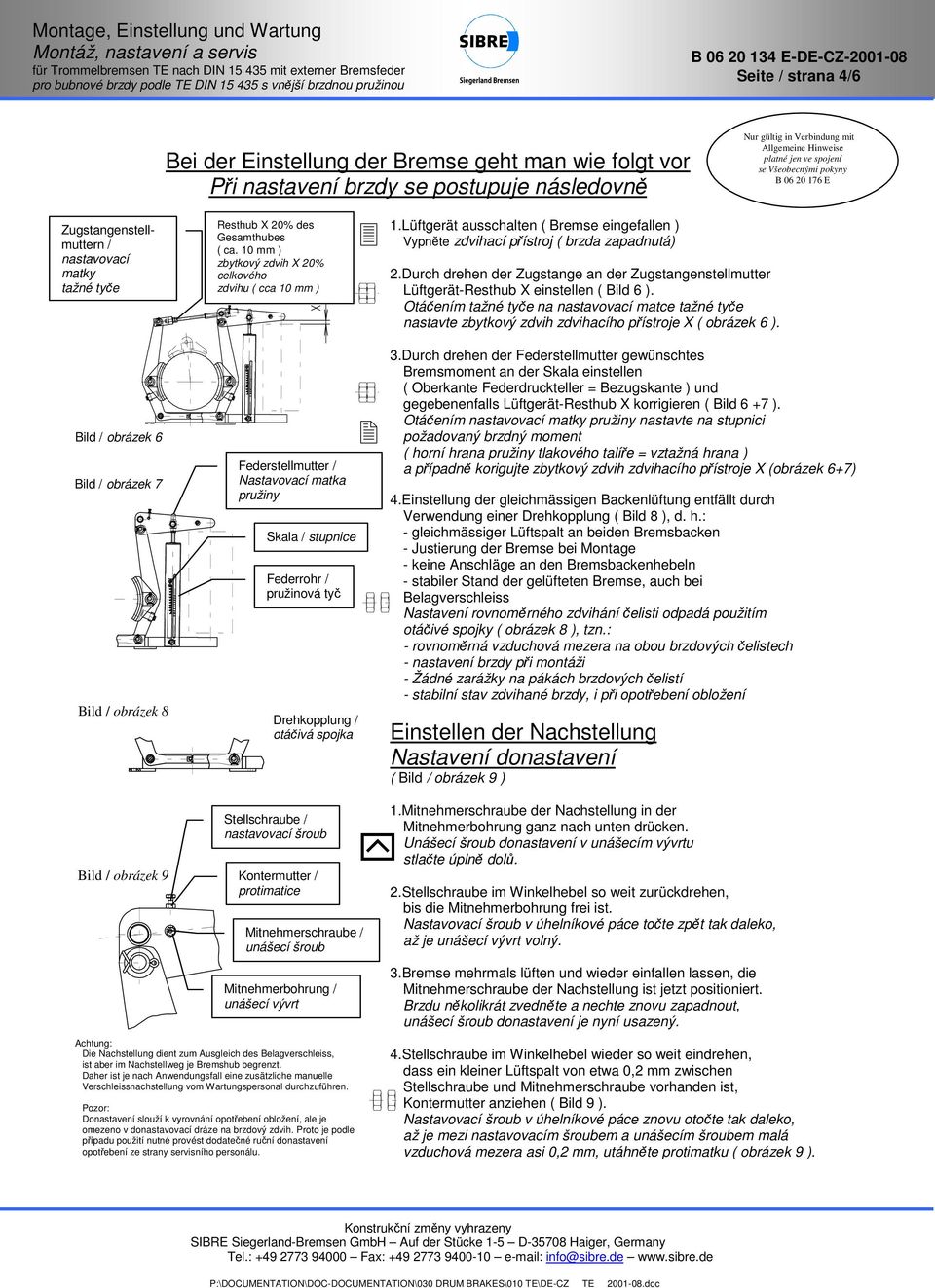 Durch drehen der Zugstange an der Zugstangenstellmutter Lüftgerät-Resthub X einstellen ( Bild 6 ).