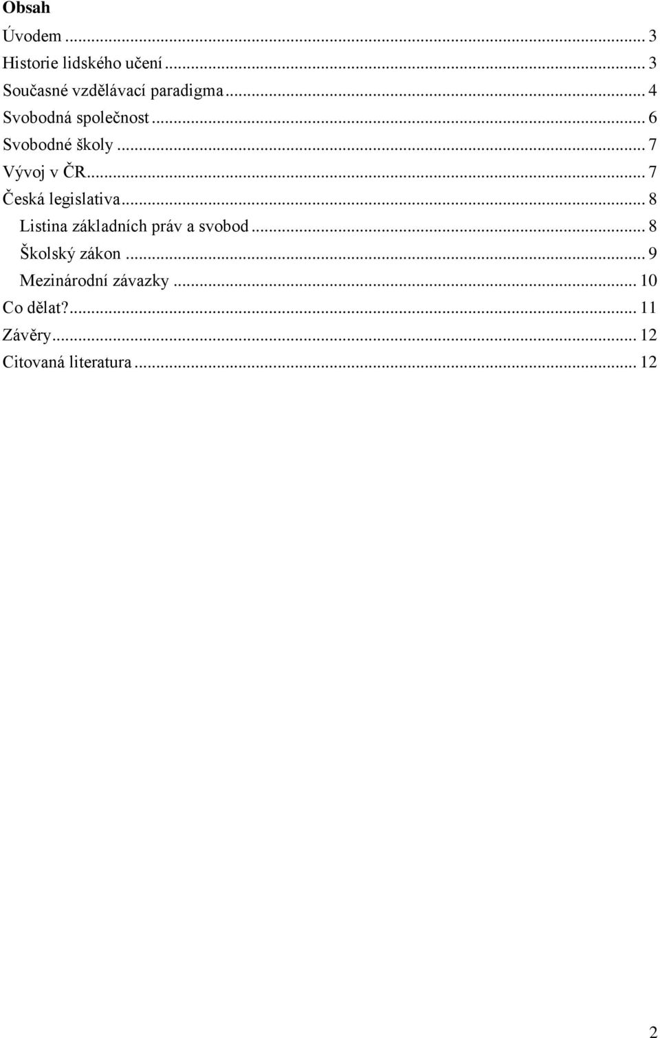 .. 7 Česká legislativa... 8 Listina základních práv a svobod.