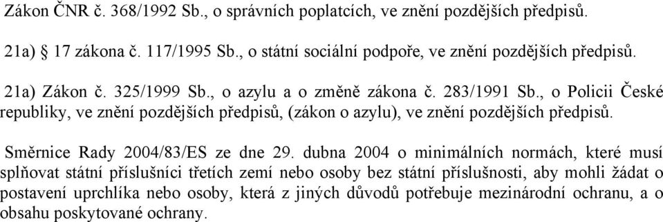 , o Policii České republiky, ve znění pozdějších předpisů, (zákon o azylu), ve znění pozdějších předpisů. Směrnice Rady 2004/83/ES ze dne 29.