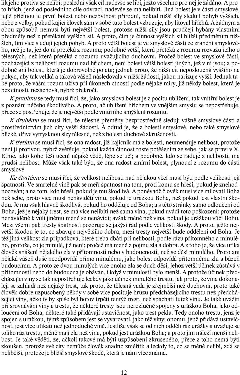 aby litoval hříchů. A žádným z obou způsobů nemusí býti největší bolest, protože nižší síly jsou prudčeji hýbány vlastními předměty než z přetékání vyšších sil.