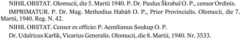 Martii, 1940. Reg. N. 42. NIHIL OBSTAT. Censor ex officio: P. Aemilianus Soukup O. P. Dr.