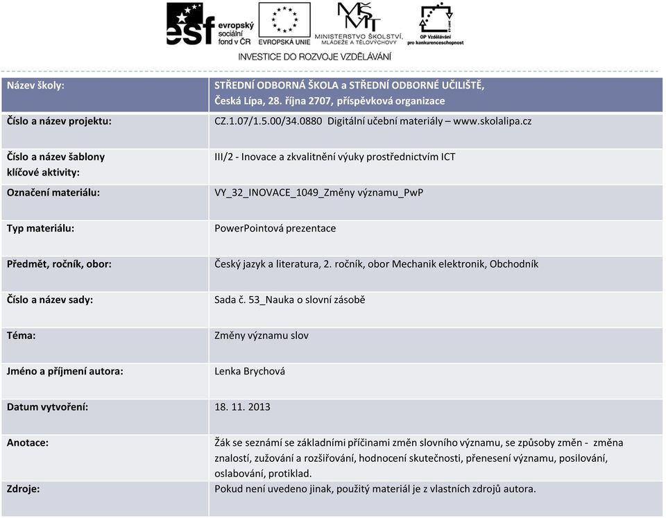 cz Číslo a název šablony klíčové aktivity: Označení materiálu: III/2 - Inovace a zkvalitnění výuky prostřednictvím ICT VY_32_INOVACE_1049_Změny významu_pwp Typ materiálu: PowerPointová prezentace