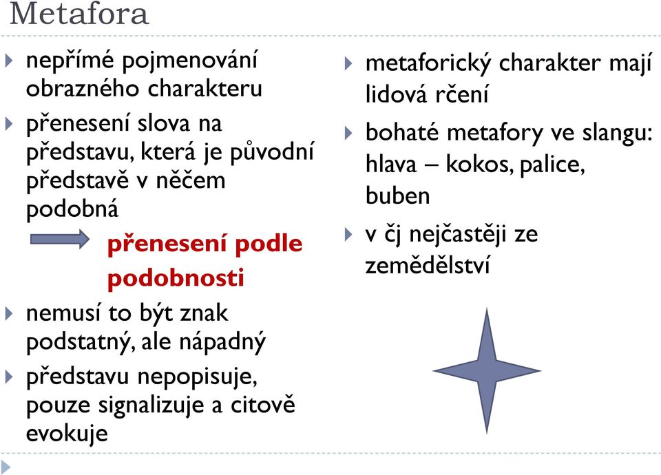 ale nápadný představu nepopisuje, pouze signalizuje a citově evokuje metaforický charakter