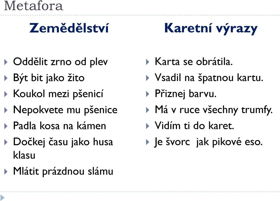 husa klasu Mlátit prázdnou slámu Karta se obrátila. Vsadil na špatnou kartu.