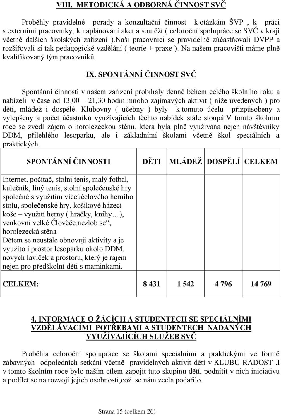 Na našem pracovišti máme plně kvalifikovaný tým pracovníků. IX.