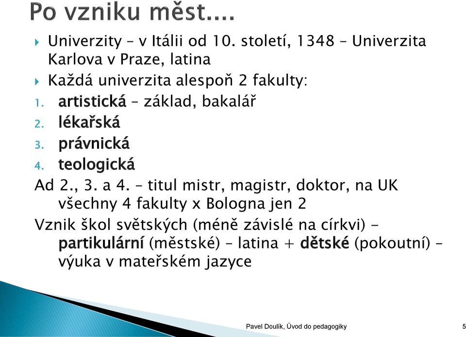 artistická základ, bakalář 2. lékařská 3. právnická 4. teologická Ad 2., 3. a 4.