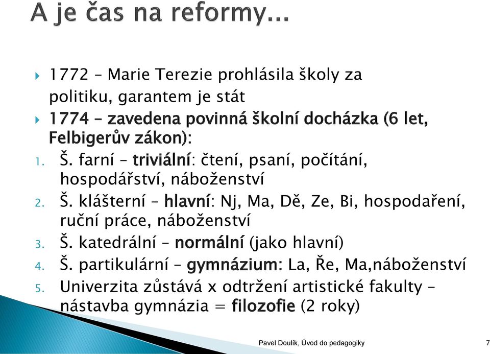 Š. katedrální normální (jako hlavní) 4. Š. partikulární gymnázium: La, Ře, Ma,náboženství 5.