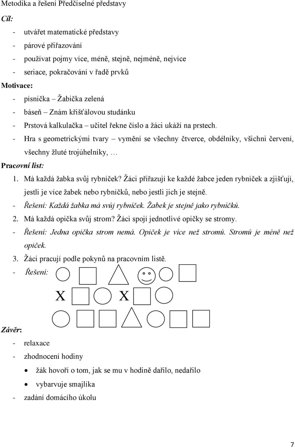 - Hra s geometrickými tvary vymění se všechny čtverce, obdélníky, všichni červení, všechny žluté trojúhelníky, Pracovní list: 1. Má každá žabka svůj rybníček?