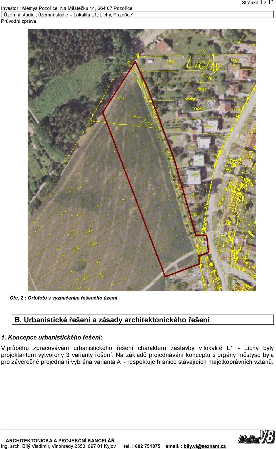 Koncepce urbanistického řešení: V průběhu zpracovávání urbanistického řešení charakteru zástavby v lokalitě L1