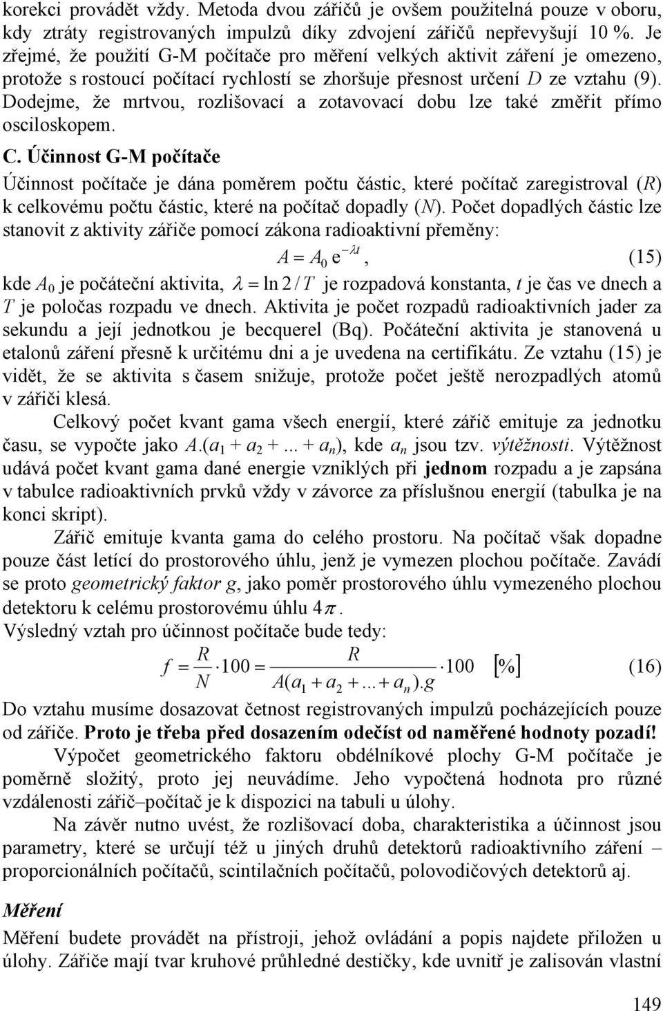 Dodejme, že mrtvou, rozlišovací a zotavovací dobu lze také změřit přímo osciloskopem. C.