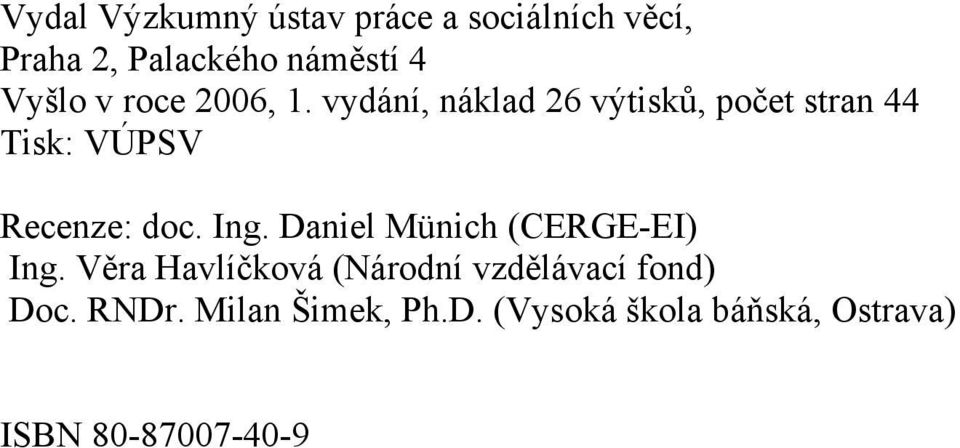 vydání, náklad 26 výisků, poče sran 44 Tisk: VÚPSV Recenze: doc. Ing.