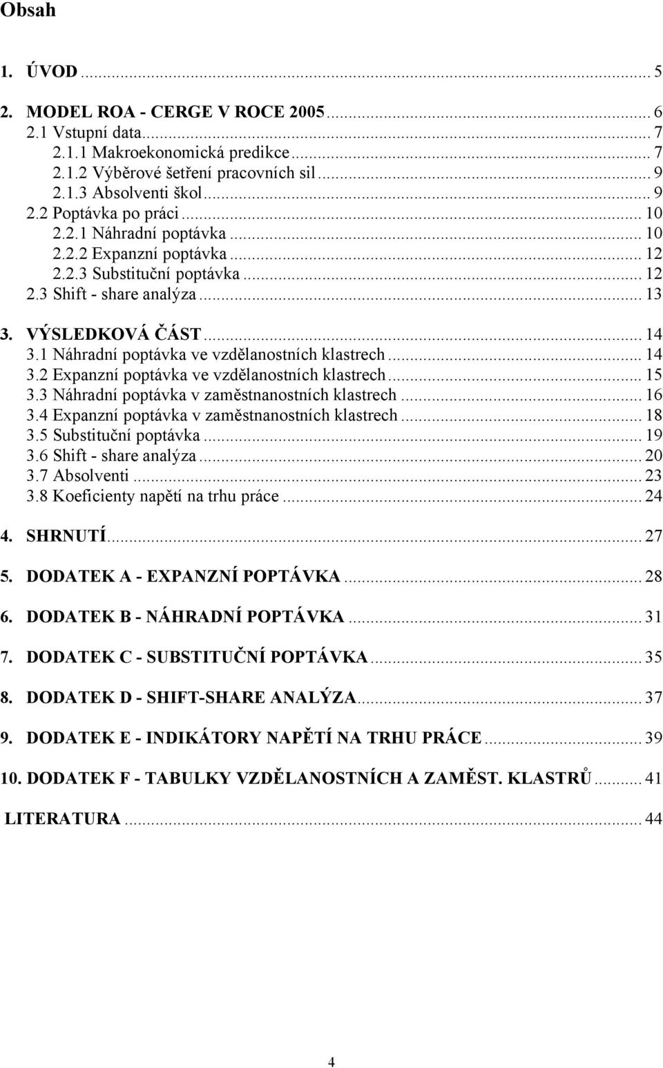 .. 14 3.2 Expanzní popávka ve vzdělanosních klasrech... 15 3.3 Náhradní popávka v zaměsnanosních klasrech... 16 3.4 Expanzní popávka v zaměsnanosních klasrech... 18 3.5 Subsiuční popávka... 19 3.