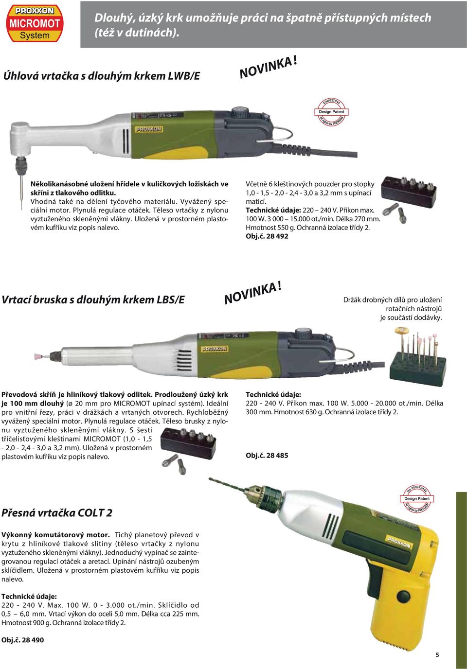 Těleso vrtačky z nylonu vyztuženého skleněnými vlákny. Uložená v prostorném plastovém kufříku viz popis nalevo. Včetně 6 kleštinových pouzder pro stopky 1,0-1,5-2,0-2,4-3,0 a 3,2 mm s upínací maticí.