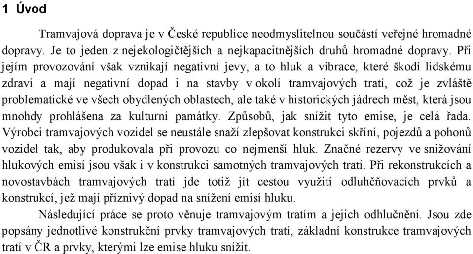 všech obydlených oblastech, ale také v historických jádrech měst, která jsou mnohdy prohlášena za kulturní památky. Způsobů, jak snížit tyto emise, je celá řada.